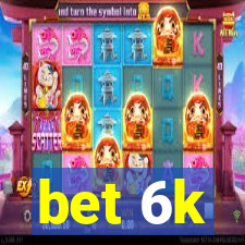 bet 6k